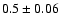 $0.5\pm0.06$