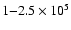 $1{-}2.5\times 10^5$