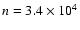 $n = 3.4\times10^4$