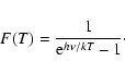 \begin{displaymath}F(T)=\frac{1}{{\rm {e}}^{h\nu/kT}-1}\cdot
\end{displaymath}