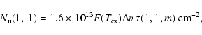 \begin{displaymath}N_{\rm {u}}(1,~1)=1.6\times10^{13} F(T_{\rm {ex}})\Delta v~\tau(1,1,m)~\rm {cm}^{-2},
\end{displaymath}