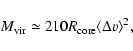 \begin{displaymath}M_{\rm {vir}}\simeq210R_{\rm {core}} \langle\Delta v\rangle^2,
\end{displaymath}