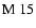 ${\rm M~15}$