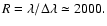 $R = \lambda/\Delta\lambda\simeq 2000.$