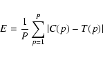 \begin{displaymath}E=\frac 1P \sum_{p=1}^P{\vert C(p)-T(p)\vert}
\end{displaymath}