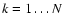 $k=1 \ldots N$