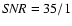 ${\it SNR}=35/1$
