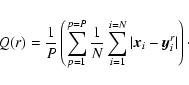 \begin{displaymath}Q(r)=\frac{1}{P} \left( \sum_{p=1}^{p=P} \frac{1}{N} \sum_{i=1}^{i=N} \vert
{\vec x}_i - {\vec y}^r_i \vert \right) \cdot
\end{displaymath}