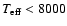 $T_{\rm eff}<8000$
