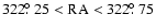 $322\hbox{$.\!\!^\circ$ }25 < {\rm RA} < 322\hbox{$.\!\!^\circ$ }75$