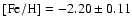 ${\rm [Fe/H]}= -2.20\pm 0.11$