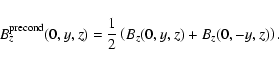 \begin{displaymath}B_{z}^{\rm precond}(0,y,z)=\frac{1}{2}\left(B_{z}(0,y,z)+B_{z}(0,-y,z)\right).
\end{displaymath}