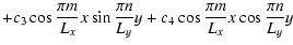 $\displaystyle +c_{3}\cos\frac{\pi m}{L_{x}}x\sin\frac{\pi n}{L_{y}}y+c_{4}\cos\frac{\pi m}{L_{x}}x\cos\frac{\pi n}{L_{y}}y$