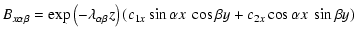 $\displaystyle B_{x\alpha\beta} = \exp\left(-\lambda_{\alpha\beta}z\right)\left(c_{1x}\sin\alpha x~\cos\beta y+c_{2x}\cos\alpha x~\sin\beta y\right)$