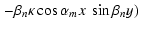 $\displaystyle \left.-\beta_{n}\kappa\cos\alpha_{m}x~\sin\beta_{n}y\right)$