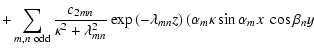 $\displaystyle +\sum_{m,n~{\rm odd}}\frac{c_{2mn}}{\kappa^{2}+\lambda_{mn}^{2}}\...
...\lambda_{mn}z\right)\left(\alpha_{m}\kappa\sin\alpha_{m}x~\cos\beta_{n}y\right.$