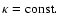 $\kappa=\rm const.$