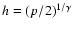 $h=(p/2)^{1/\gamma}$