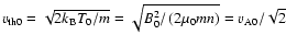 $v_{\rm th0}=\sqrt{2k_{\rm B}T_{0}/m}=\sqrt{B_{0}^{2}/\left(2\mu_{0}mn\right)}=v_{\rm A0}/\sqrt{2}$
