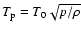 $T_{\rm p}=T_{0}\sqrt{p/\rho}$