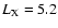$L_{{\rm X}}=5.2$