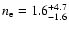 $n_{{\rm e}}=1.6^{+4.7}_{-1.6}$