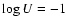 $\log U = -1$