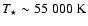 $T_{\star} \sim 55~000~{\rm K}$