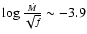 $\log
\frac{\dot{M}}{\sqrt{f}} \sim -3.9$