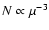 $N \propto \mu ^{-3}$