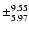 $\pm^{9.55}_{5.97}$
