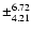 $\pm^{6.72}_{4.21}$
