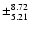 $\pm^{8.72}_{5.21}$