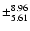 $\pm^{8.96}_{5.61}$