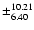 $\pm^{10.21}_{6.40}$
