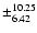 $\pm^{10.25}_{6.42}$