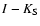 $I-K_{\rm S}$