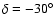 $\delta=-30^\circ$