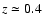 $z\simeq 0.4$