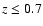 $z\leq 0.7$