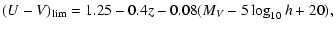 $\displaystyle (U-V)_{{\rm lim}} = 1.25-0.4 z -0.08(M_V-5\log_{10}h+20),$