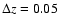 $\Delta z = 0.05$