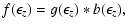 $\displaystyle f(\epsilon_z)=g(\epsilon_z)*b(\epsilon_z),$