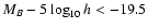 $M_B- 5 \log_{10}h< -19.5$