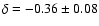 $\delta=-0.36\pm0.08$