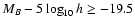 $M_B- 5 \log_{10}h\geq -19.5$