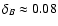 $\delta_{B}\approx 0.08$