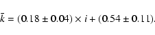 \begin{displaymath}\bar{k} = (0.18\pm 0.04)\times i + (0.54\pm 0.11).
\end{displaymath}