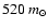 $520~m_\odot$