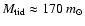 $M_{\rm tid} \approx 170~m_\odot$